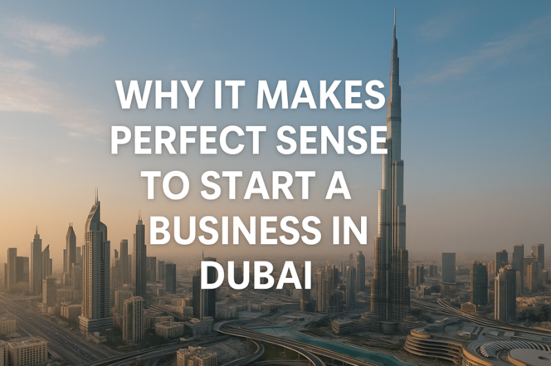 Why It’s Logical to Start a Business in Dubai