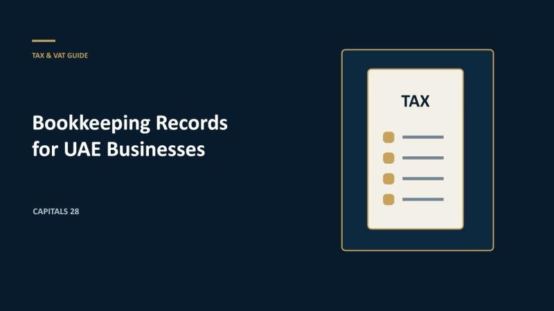 Bookkeeping Records UAE Businesses Need for Tax, VAT and Bank KYC